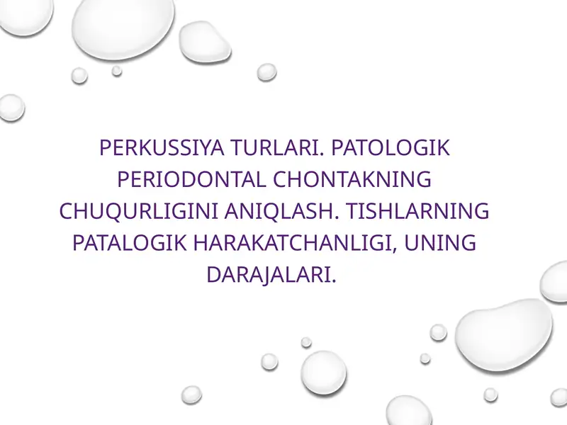 Perkussiya turlari. Patologik periodontal chontakning chuqurligini aniqlash. Tishlarning patalogik harakatchanligi, uning darajalari.