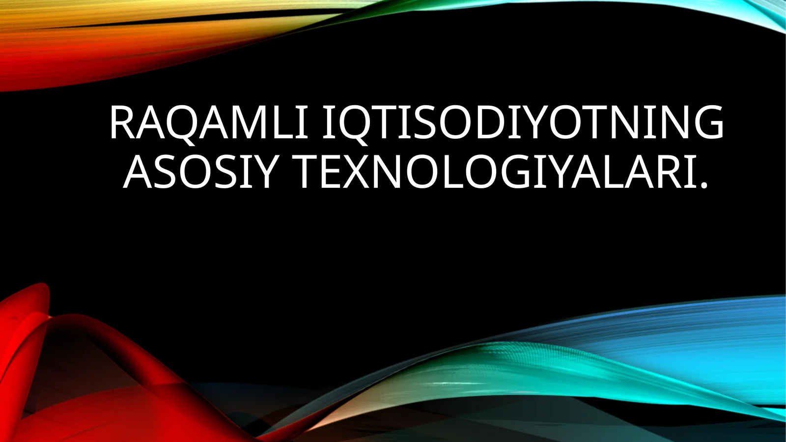 Raqamli iqtisodiyotning asosiy texnologiyalari
