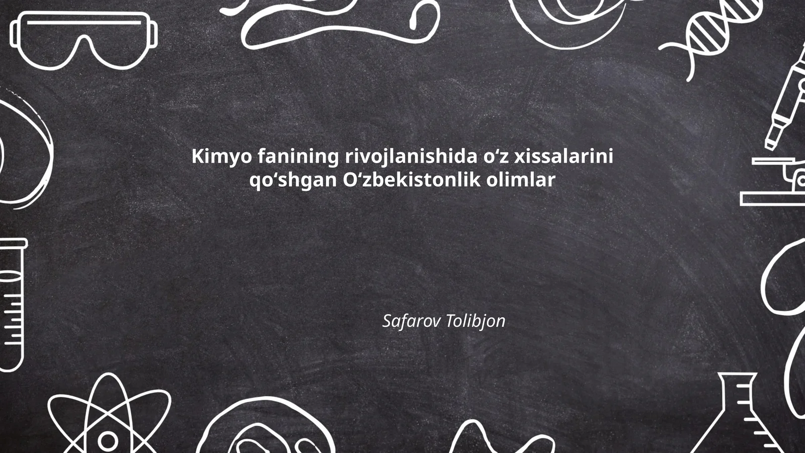 Kimyo fanining rivojlanishida oʻz xissalarini qoʻshgan Oʻzbekistonlik olimlar