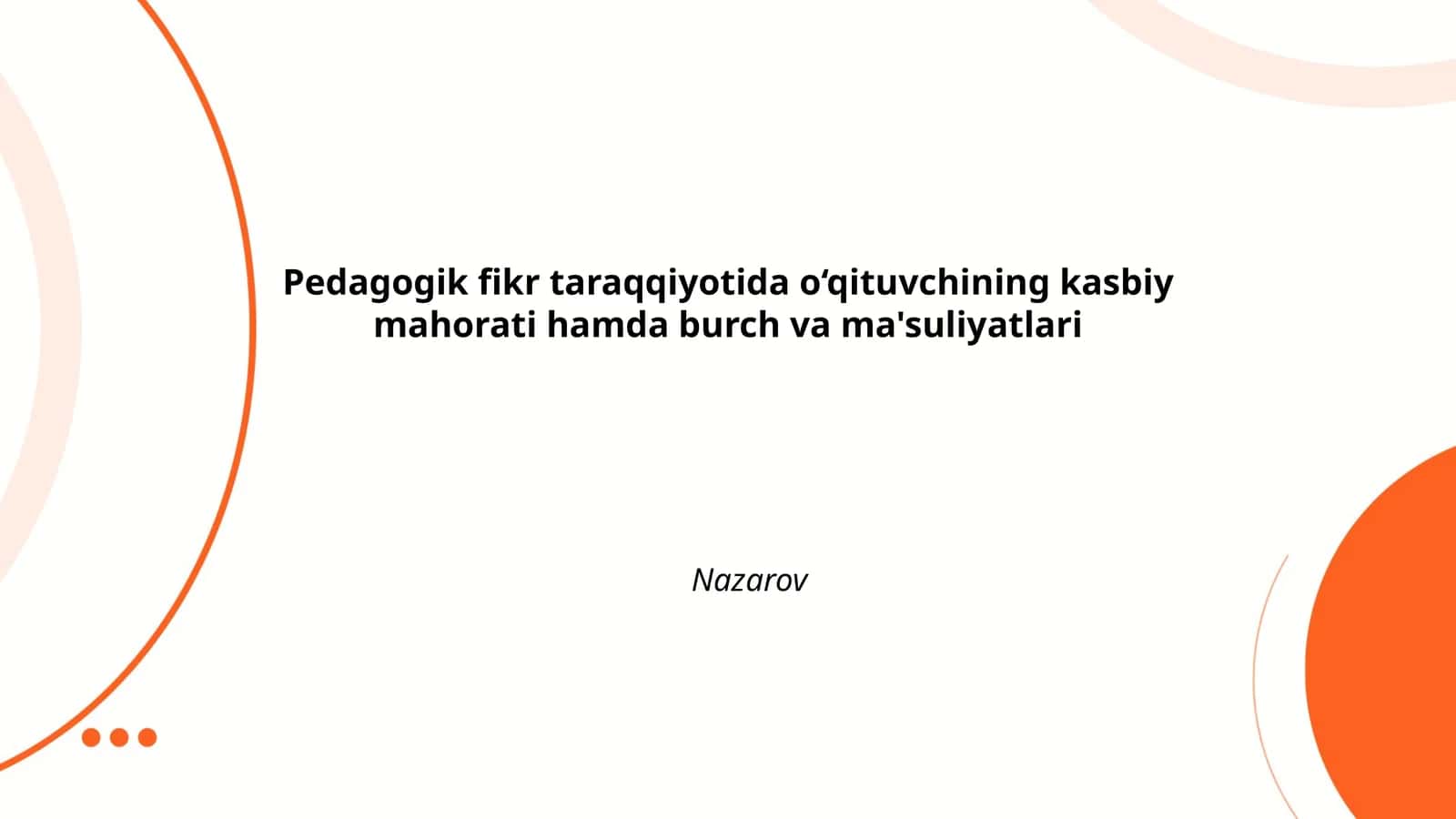 Pedagogik fikr taraqqiyotida o‘qituvchining kasbiy mahorati hamda burch va ma'suliyatlari Nazarov
