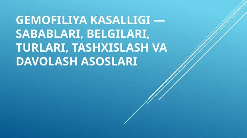 Gemofiliya kasalligi — sabablari, belgilari, turlari, tashxislash va davolash asoslari