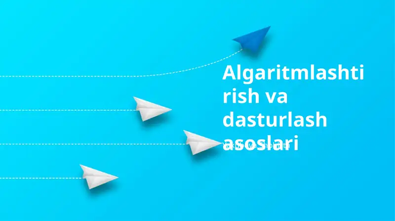 Algaritmlashtirish va dasturlash asoslari