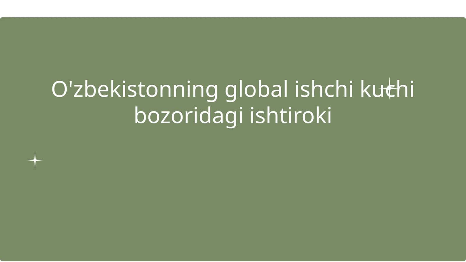 O'zbekistonning global ishchi kuchi bozoridagi ishtiroki