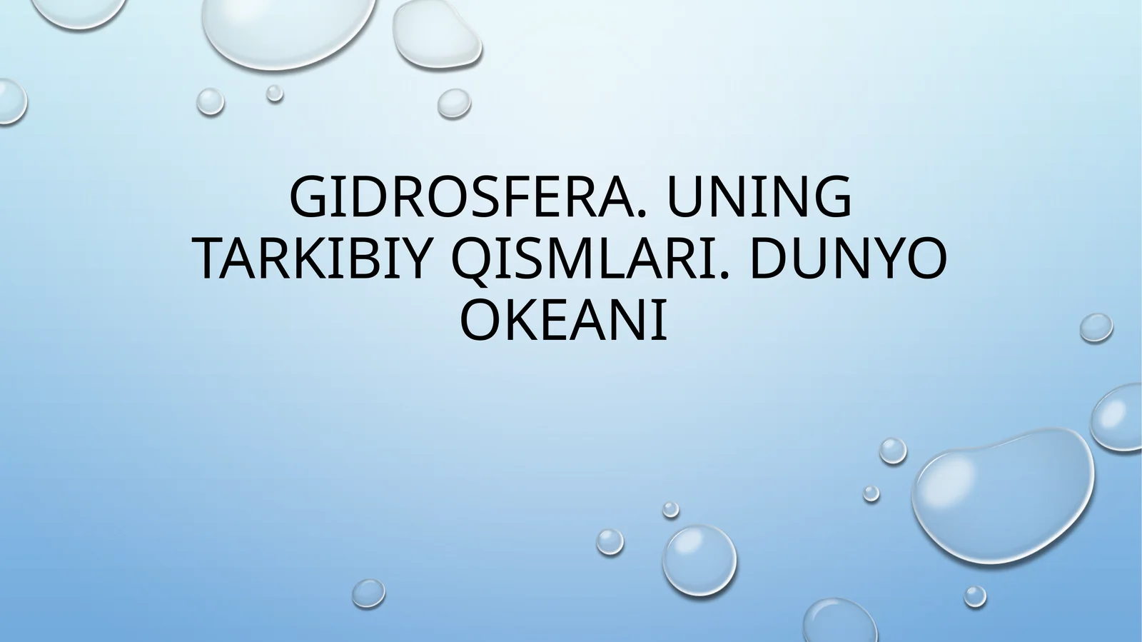 GIDROSFERA. UNING TARKIBIY QISMLARI. DUNYO OKEANI