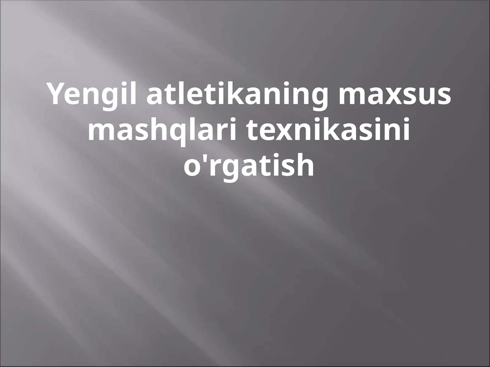 Yengil atletikaning maxsus mashqlari texnikasini o'rgatish