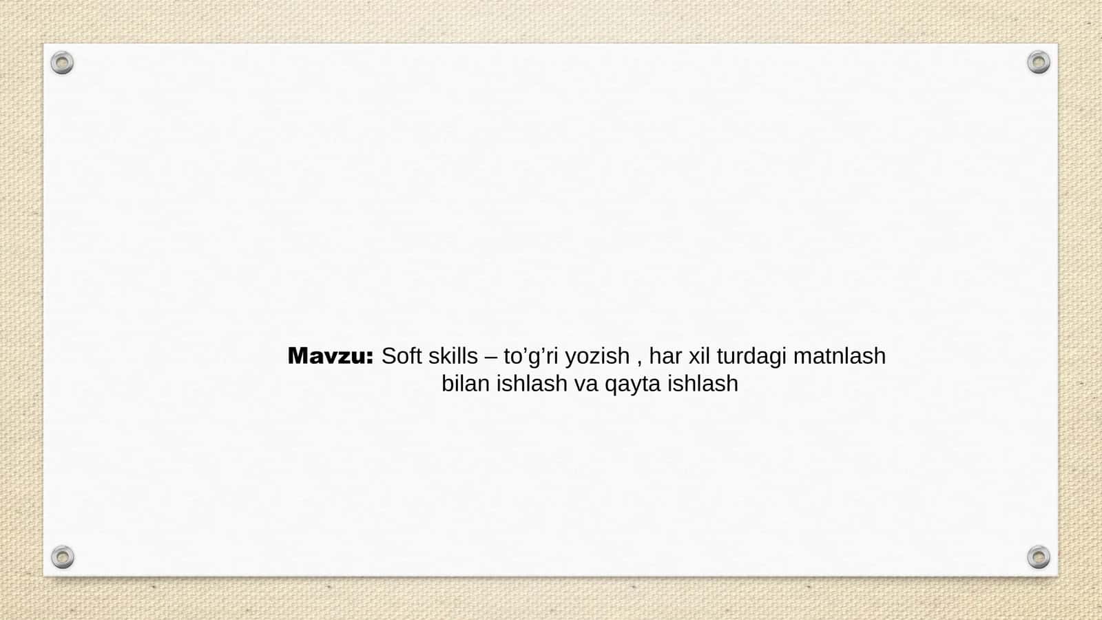 Soft skills – to’g’ri yozish , har xil turdagi matnlash  bilan ishlash va qayta ishlash