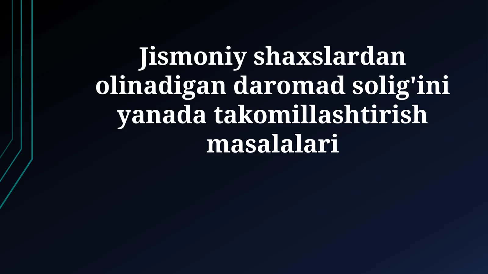 Jismoniy shaxslardan olinadigan daromad solig'ini yanada takomillashtirish masalalari