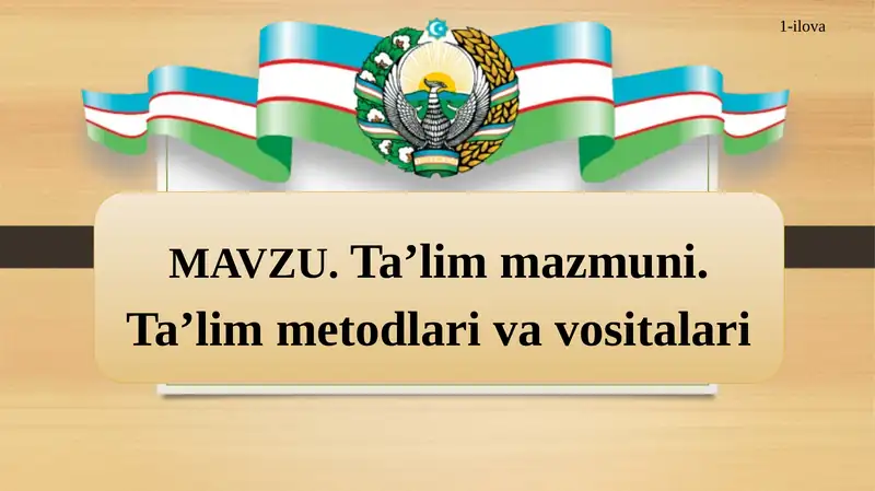 Ta’lim mazmuni. Ta’lim metodlari va vositalari