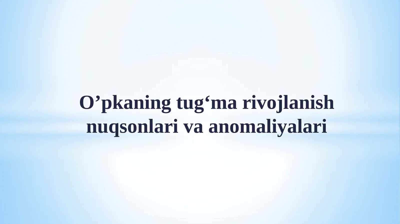 O’pkaning tug‘ma rivojlanish nuqsonlari va an’omali yalari