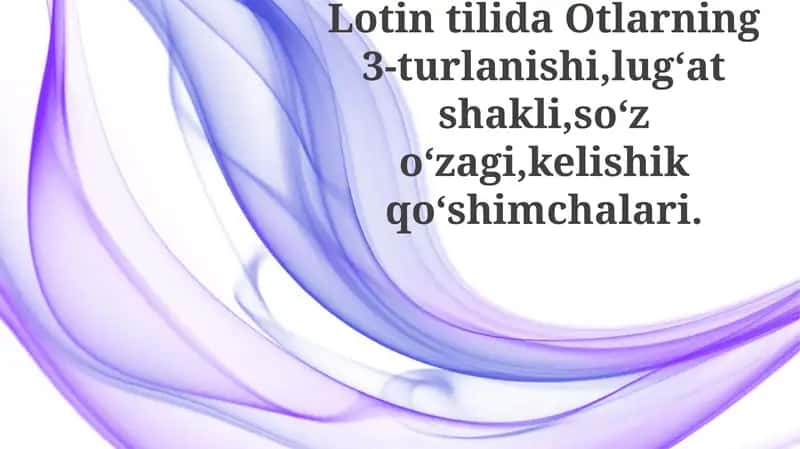 Lotin Tilida Otlarning 3-turlanishi