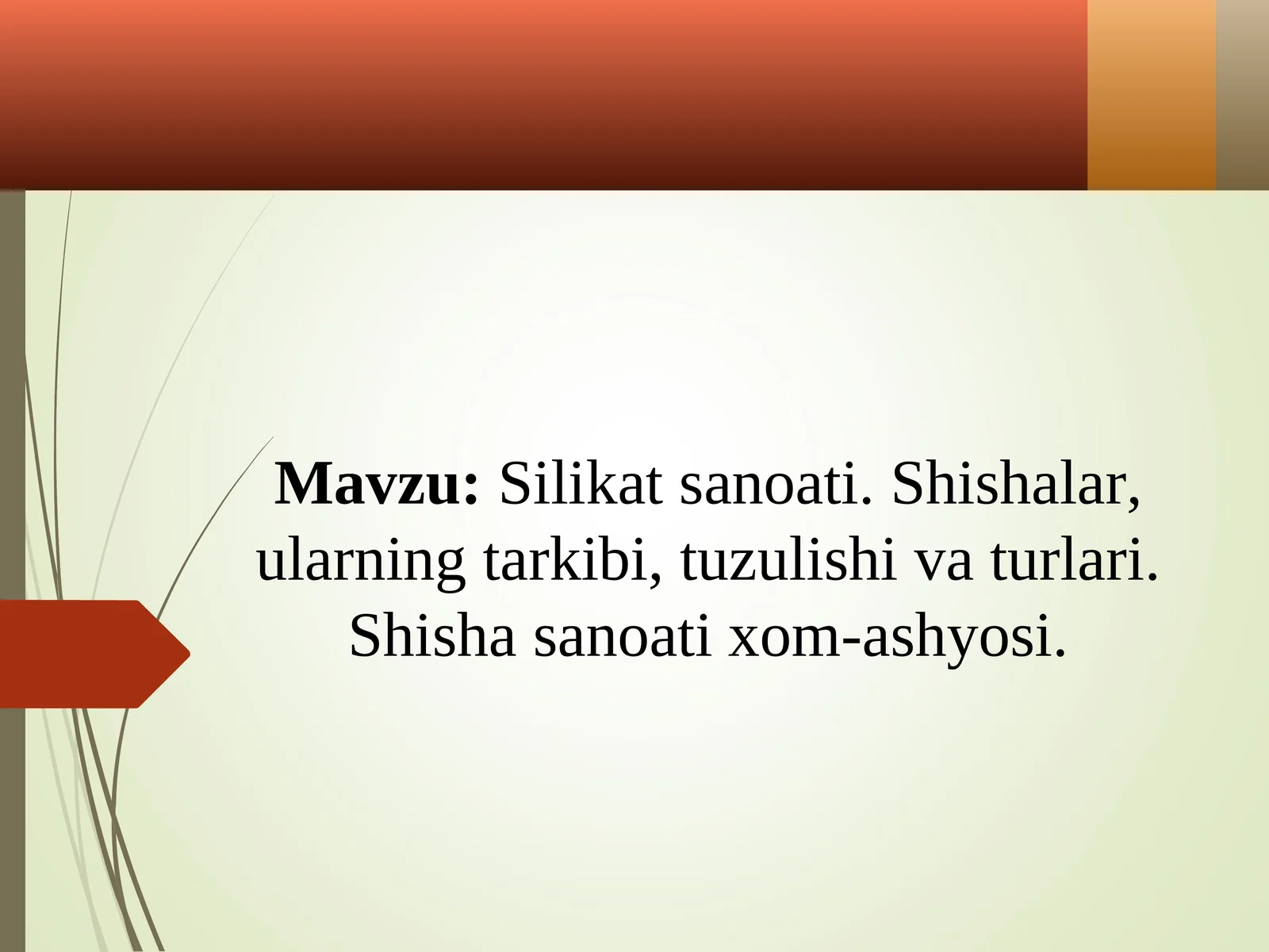 Silikat sanoati. Shishalar, ularning tarkibi, tuzulishi va turlari. Shisha sanoati xom-ashyosi