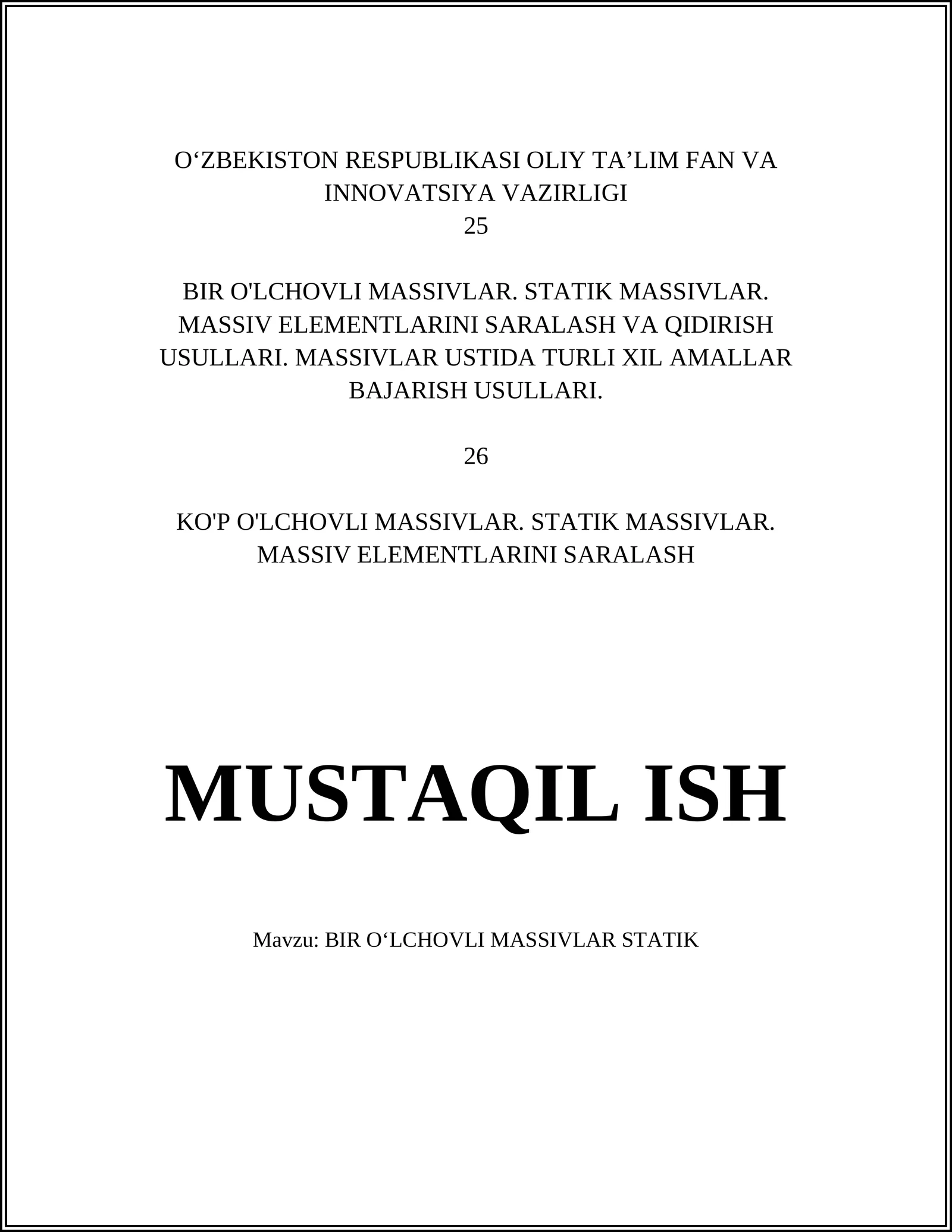 BIR O'LCHOVLI MASSIVLAR. STATIK MASSIVLAR. MASSIV ELEMENTLARINI SARALASH VA QIDIRISH USULLARI. MASSIVLAR USTIDA TURLI XIL AMALLAR BAJARISH USULLARI