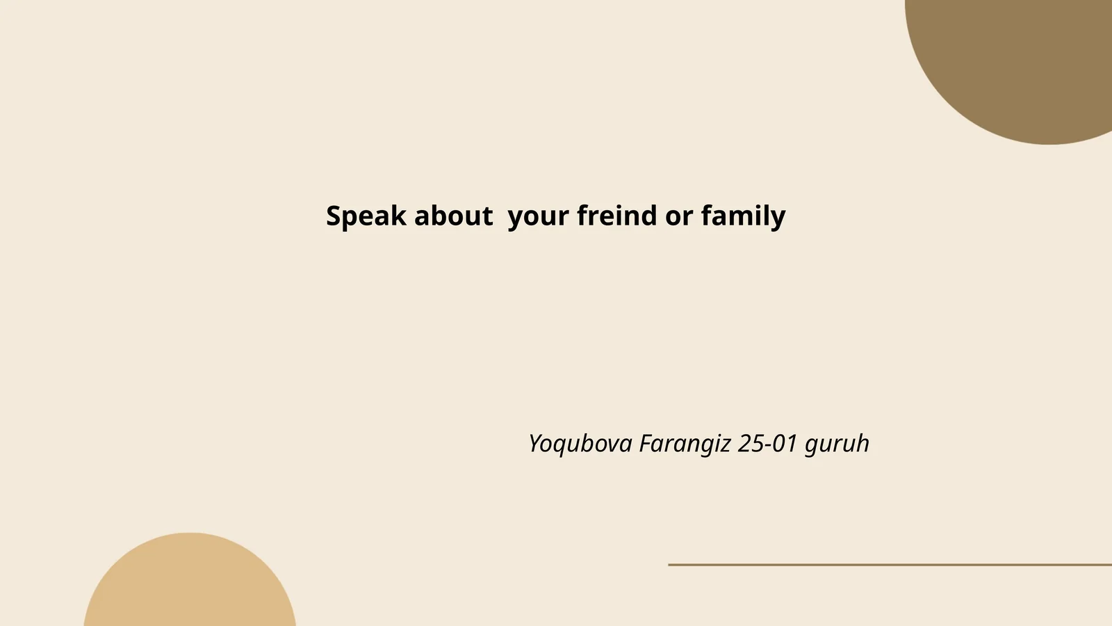 Speak about your friend or family