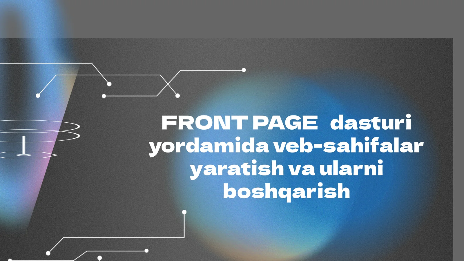 FRONT PAGE dasturi yordamida veb-sahifalar yaratish va ularni boshqarish