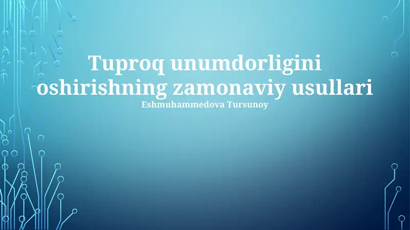 Tuproq unumdorligini oshirishning zamonaviy usullari