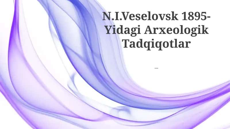 N.I.Veselovsk 1895- Yidagi Arxeologik Tadqiqotlar
