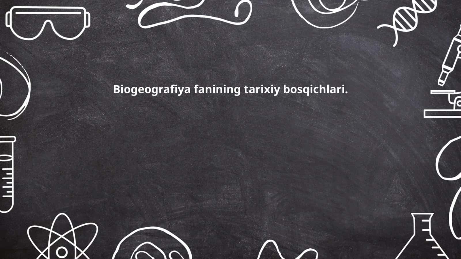 Biogeografiya fanining tarixiy bosqichlari