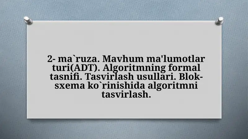 Mavhum ma'lumotlar turi (ADT). Algoritmning formal tasnifi. Tasvirlash usullari. Blok-sxema ko`rinishida algoritmni tasvirlash