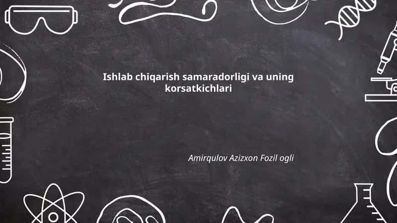 Ishlab chiqarish samaradorligi va uning korsatkichlari