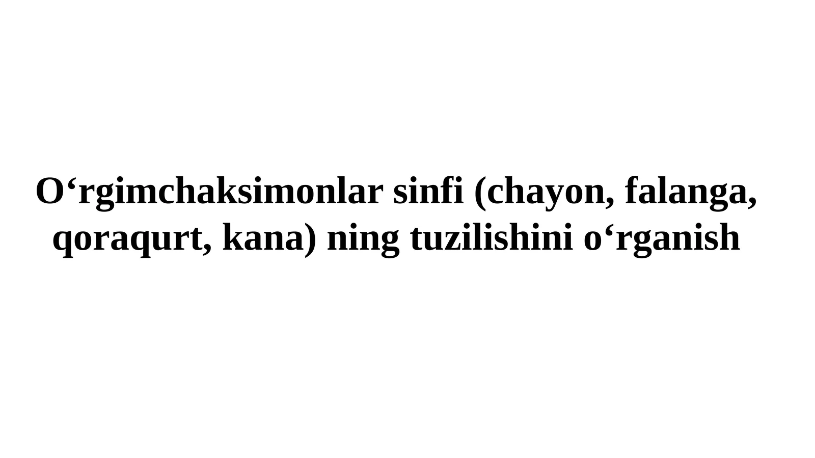 O‘rgimchaksimonlar sinfi (chayon, falanga, qoraqurt, kana)ning tuzilishini o‘rganish