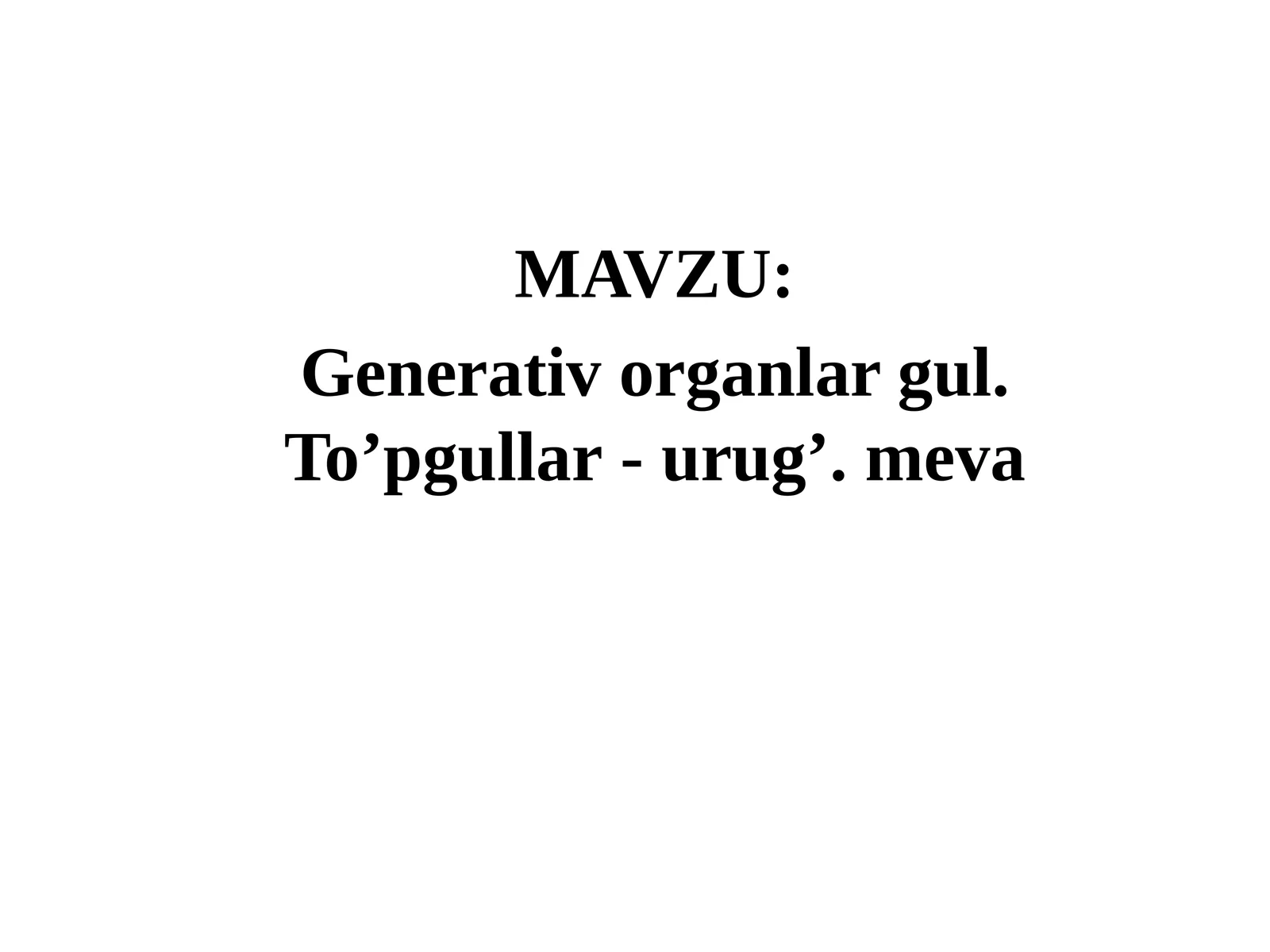 Generativ organlar. Gul. To’pgullar-urug’. Meva