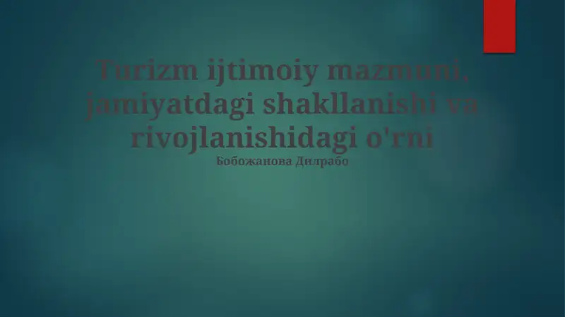 Turizm ijtimoiy mazmuni, jamiyatdagi shakllanishi va rivojlanishidagi o'rni
