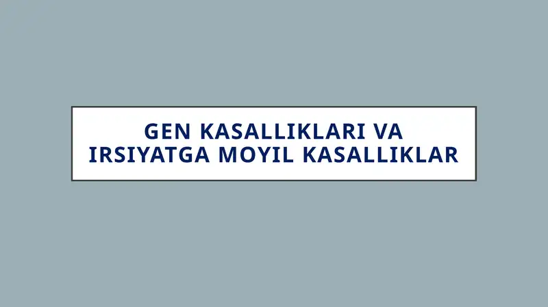 Genkasalliklari va irsiyatga moyil kasalliklar
