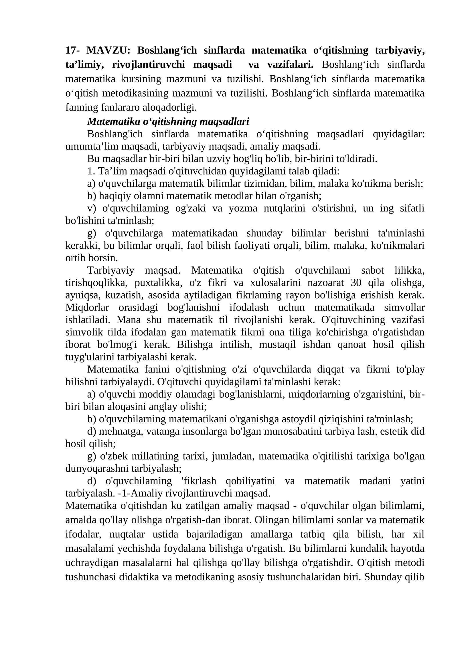 Boshlang‘ich sinflarda matematika o‘qitishning tarbiyaviy, ta’limiy, rivojlantiruvchi maqsadi va vazifalari. Boshlang‘ich sinflarda matematika kursining mazmuni va tuzilishi. Boshlang‘ich sinflarda matematika o‘qitish metodikasining mazmuni va tuzilishi. Boshlang‘ich sinflarda matematika fanning fanlararo aloqadorligi