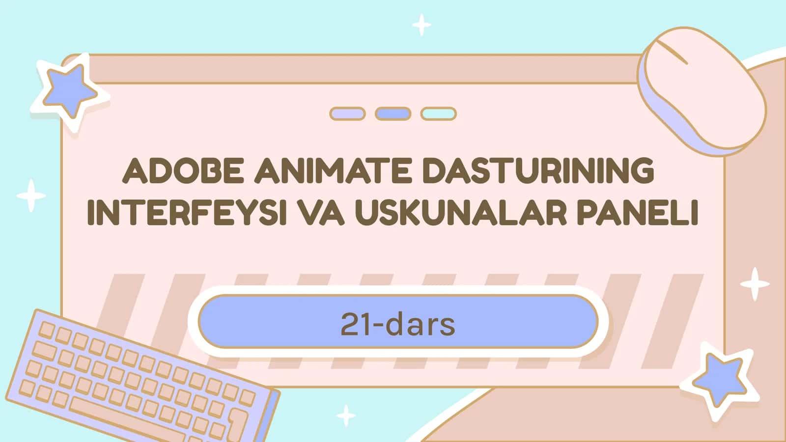 ADOBE ANIMATE DASTURINING INTERFEYSI VA USKUNALAR PANELI