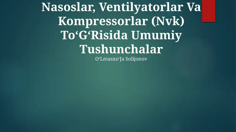 Nasoslar, Ventilyatorlar Va Kompressorlar (Nvk) To‘G‘Risida Umumiy Tushunchalar