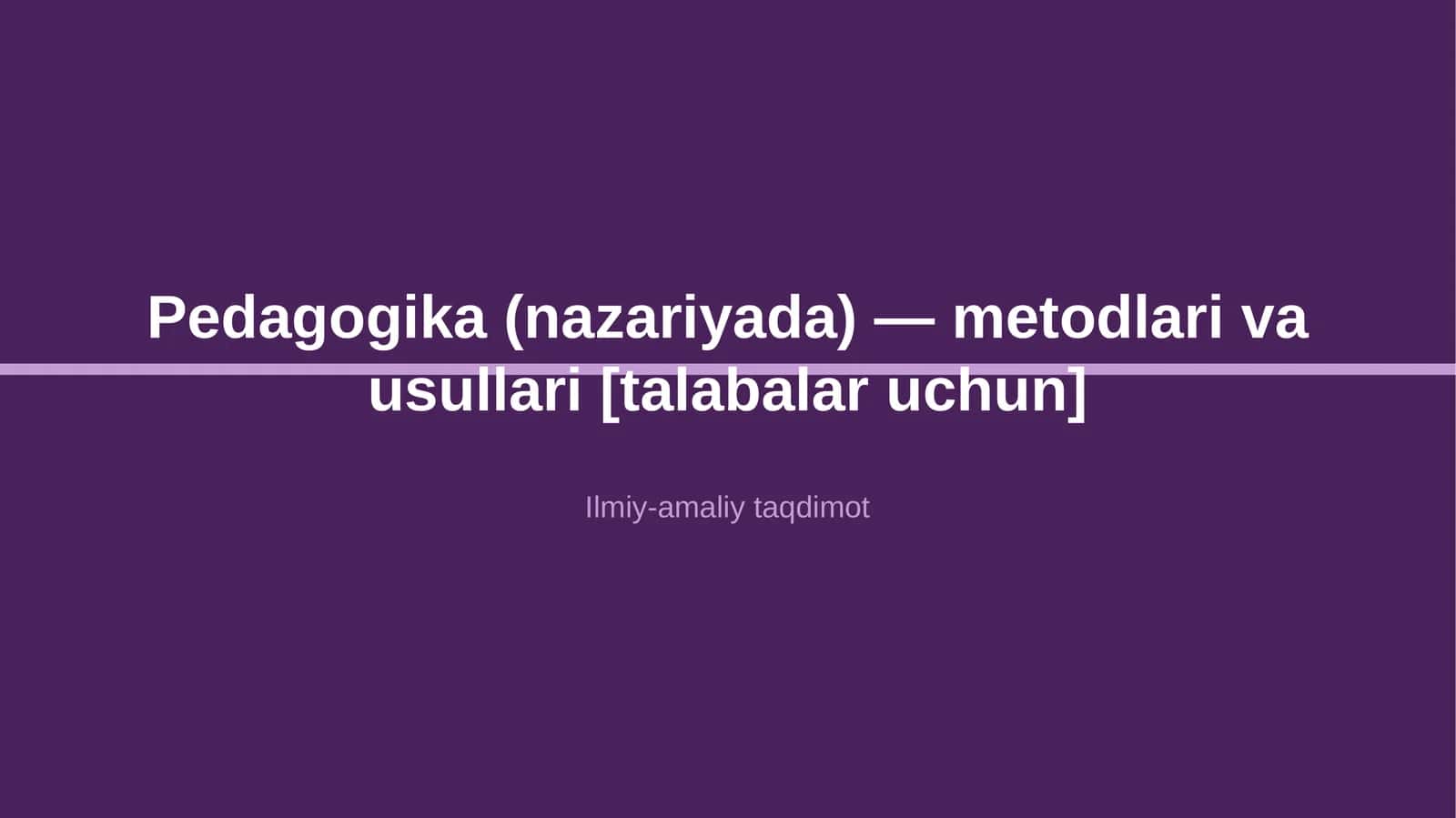 Pedagogika (nazariyada) — metodlari va usullari [talabalar uchun]