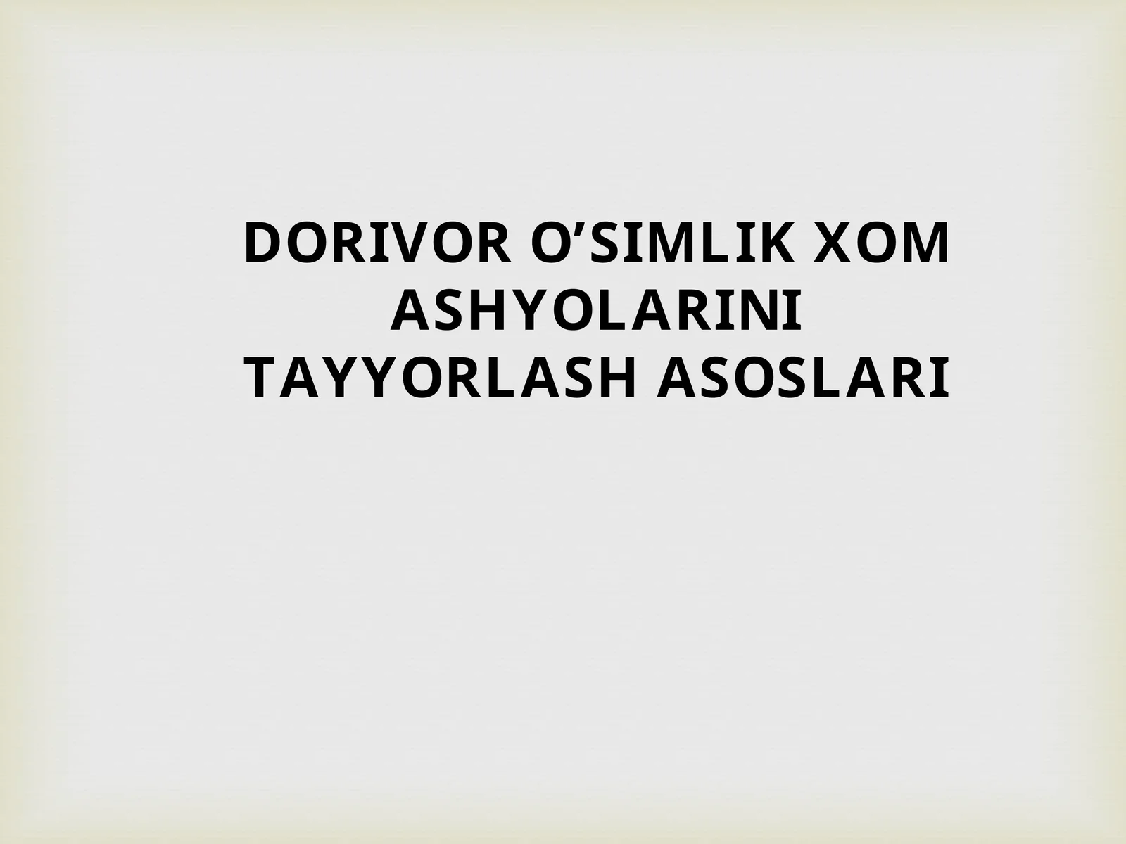 Dorivor O'Simlik Xom Ashyolarini Tayyorlash Asoslari