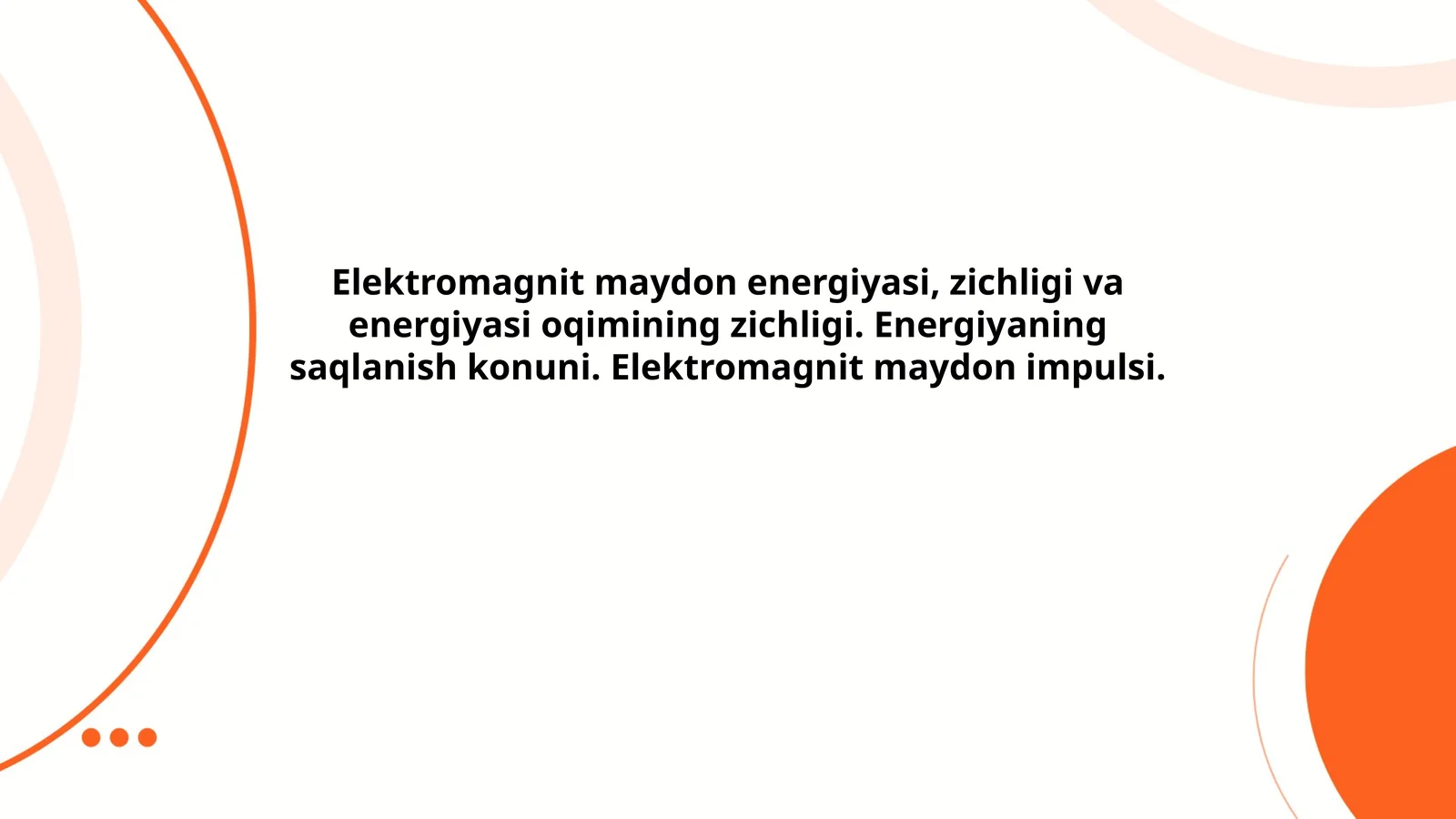 Elektromagnit maydon energiyasi, zichligi va energiyasi oqimining zichligi. Energiyaning saqlanish konuni. Elektromagnit maydon impulsi