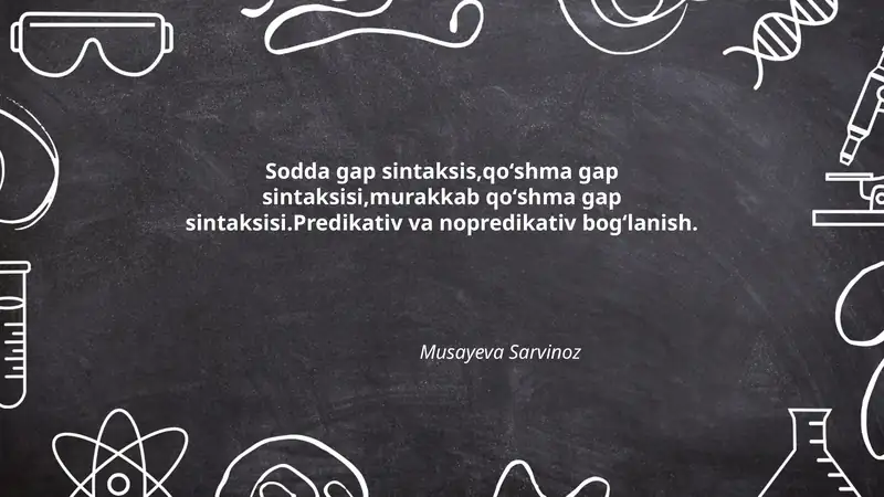 Sodda gap sintaksis,qoʻshma gap sintaksisi,murakkab qoʻshma gap sintaksisi.Predikativ va nopredikativ bogʻlanish.