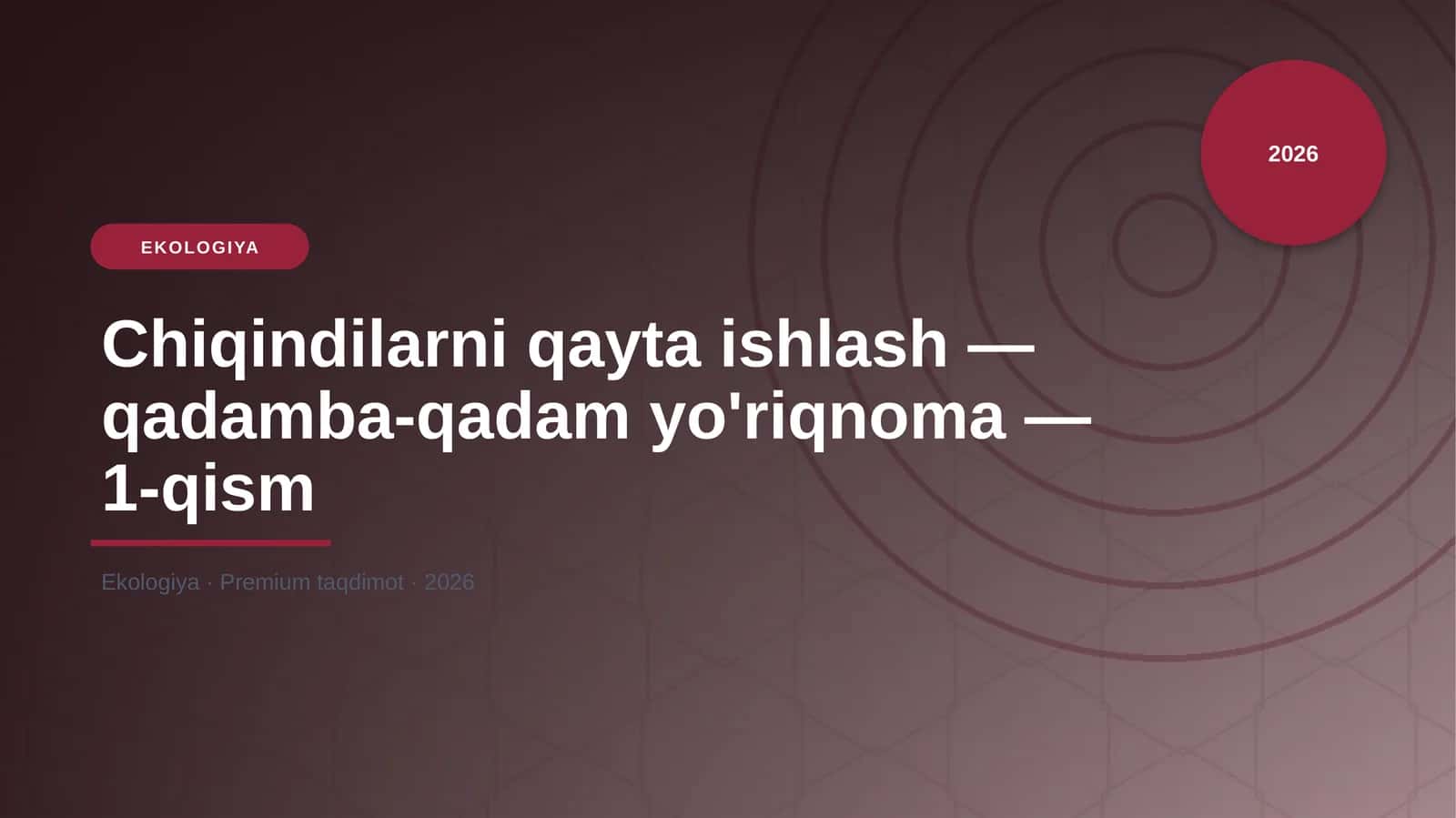 Chiqindilarni qayta ishlash — qadamba-qadam yo'riqnoma — 1-qism