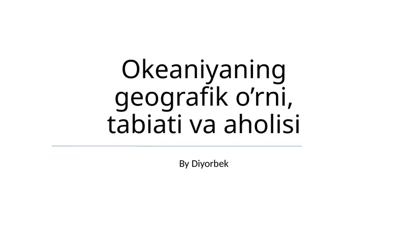 Okeaniyaning geografik o’rni, tabiati va aholisi