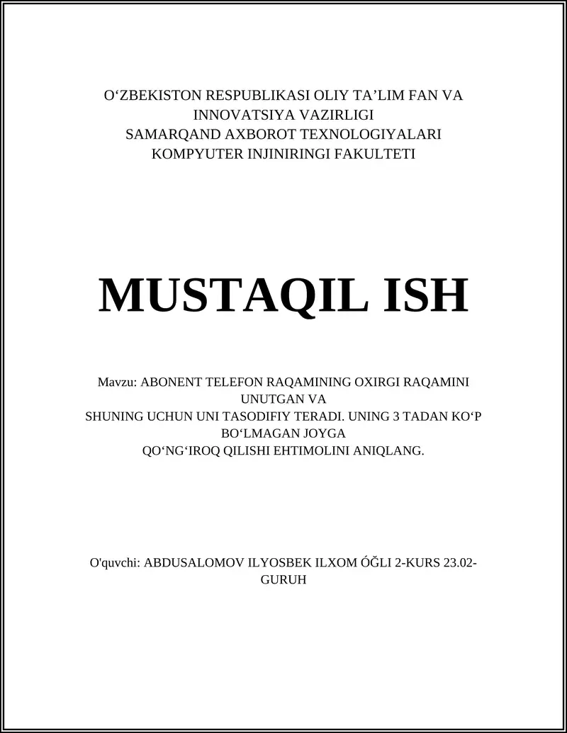 ABONENT TELEFON RAQAMINING OXIRGI RAQAMINI UNUTGAN VA SHUNING UCHUN UNI TASODIFIY TERADI. UNING 3 TADAN KO‘P BO‘LMAGAN JOYGA QO‘NG‘IROQ QILISHI EHTIMOLINI ANIQLANG