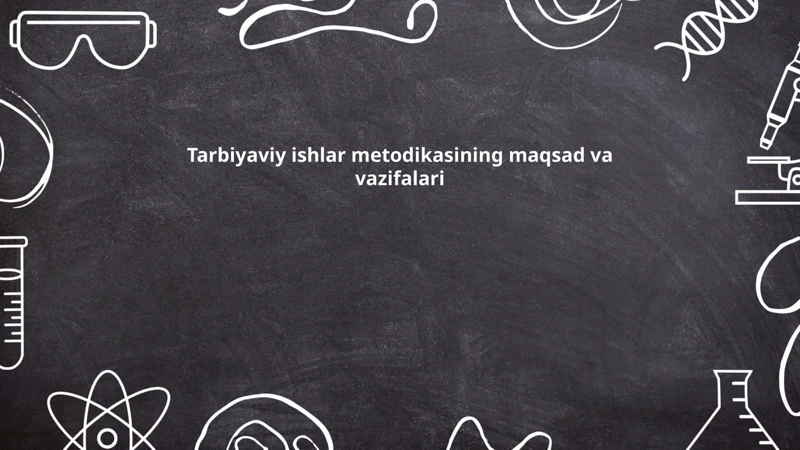 Tarbiyaviy ishlar metodikasining maqsad va vazifalari