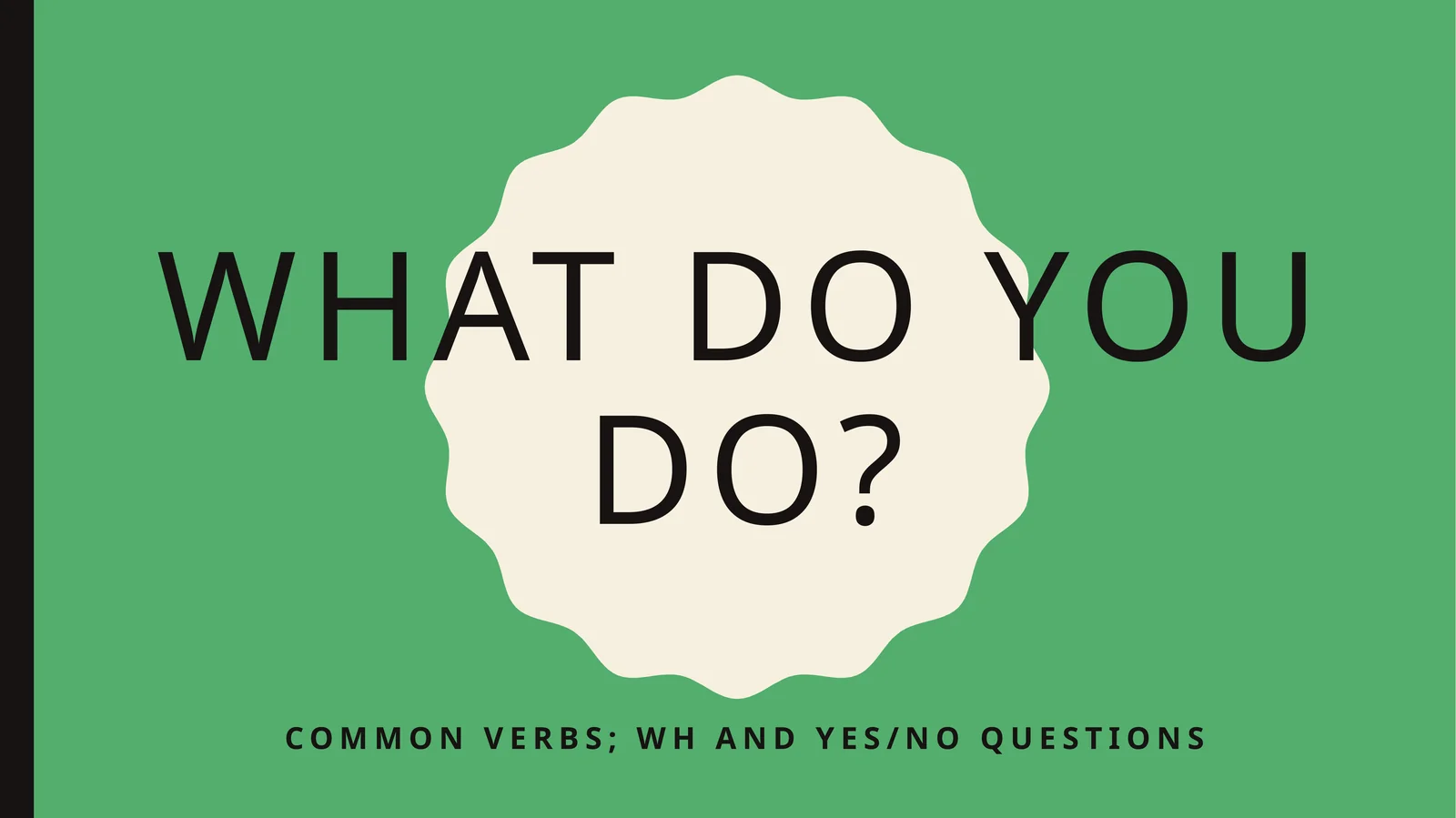 Common verbs;whand yes/no questions
