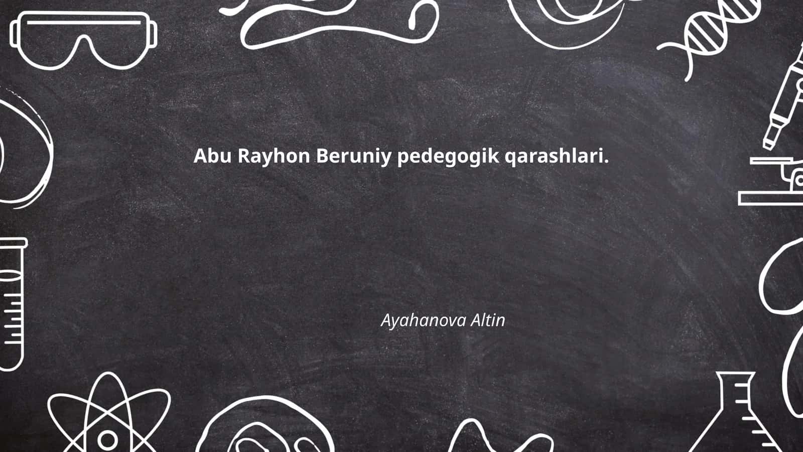 Abu Rayhon Beruniy pedegogik qarashlari
