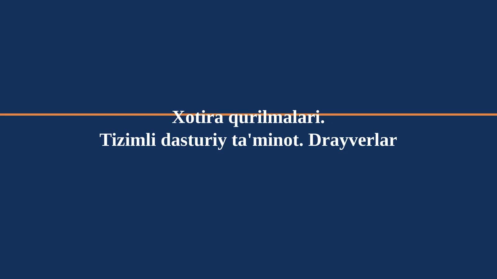 Xotira qurilmalari. Tizimli dasturiy ta'minot. Drayverlar
