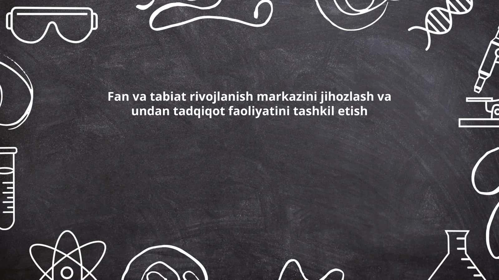 Fan va tabiat rivojlanish markazini jihozlash va undan tadqiqot faoliyatini tashkil etish