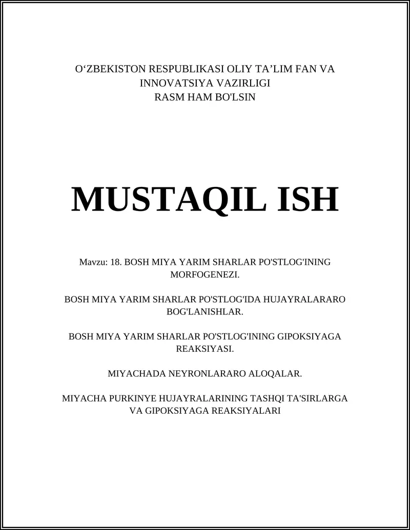 18. BOSH MIYA YARIM SHARLAR PO'STLOG'INING MORFOGENEZI. BOSH MIYA YARIM SHARLAR PO'STLOG'IDA HUJAYRALARARO BOG'LANISHLAR. BOSH MIYA YARIM SHARLAR PO'STLOG'INING GIPOKSIYAGA REAKSIYASI. MIYACHADA NEYRONLARARO ALOQALAR. MIYACHA PURKINYE HUJAYRALARINING TASHQI TA'SIRLARGA VA GIPOKSIYAGA REAKSIYALARI