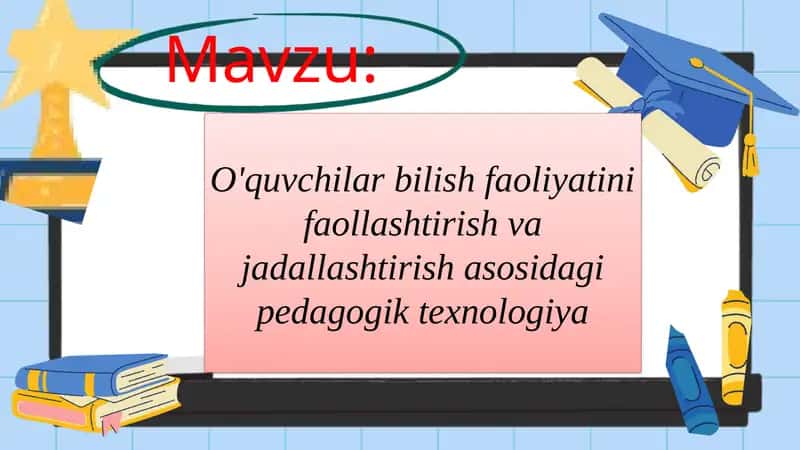 O'quvchilar bilish faoliyatini faollashtirish va jadallashtirish asosidagi pedagogik texnologiya