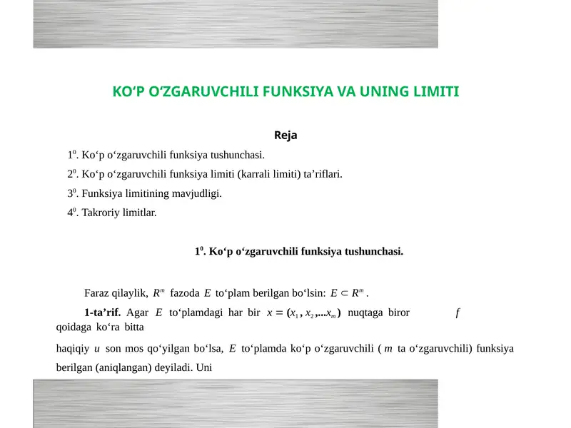 KO‘P O‘ZGARUVCHILI FUNKSIYA VA UNING LIMITI  Ko‘p o‘zgaruvchili funksiya limiti (karrali limiti) ta’riflari.