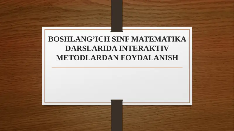 BOSHLANG’ICH SINF MATEMATIKA DARSLARIDA INTERAKTIV METODLARDAN FOYDALANISH
