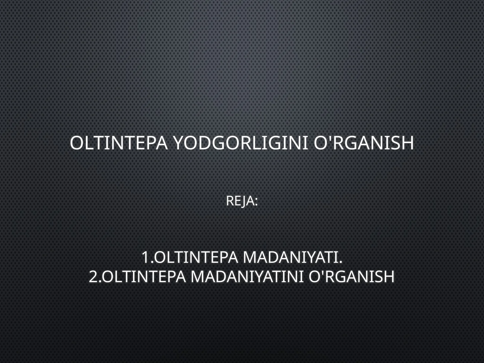 OLTINTEPA YODGORLIGINI O'RGANISH