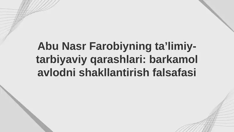 Abu Nasr Farobiyning ta’limiy-tarbiyaviy qarashlari: barkamol avlodni shakllantirish falsafasi