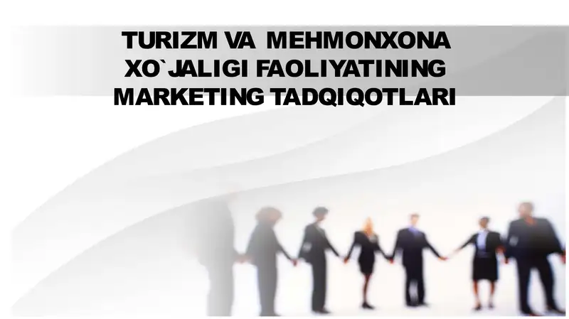 TURIZM VA  MEHMONXONA XO`JALIGI FAOLIYATINING MARKETING TADQIQOTLARI