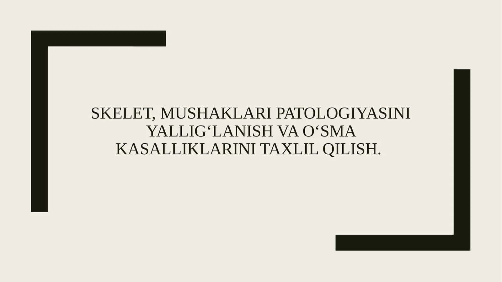 Skelet, mushaklari patologiyasini yallig‘lanish va o‘sma kasalliklarini taxlil qilish.